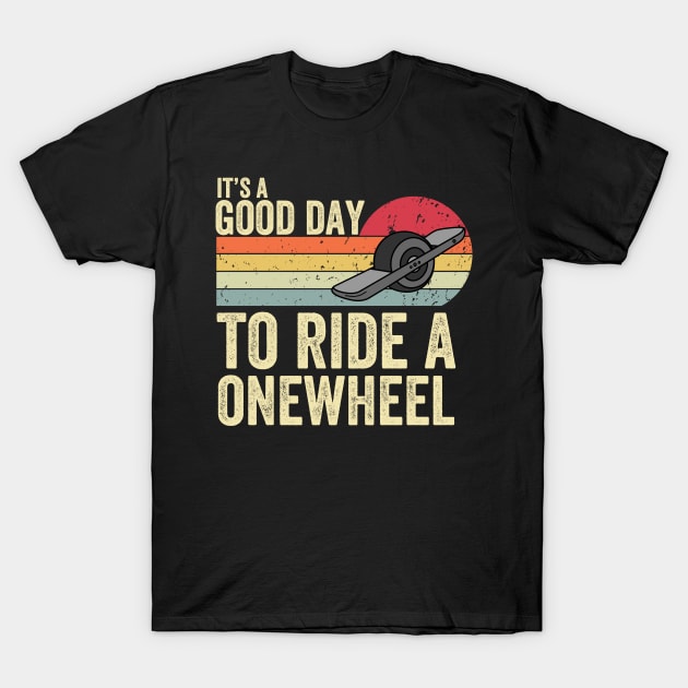 It's A Good Day To Ride Onewheel T-Shirt by Be Cute 